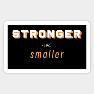 Stronger not Smaller Sticker